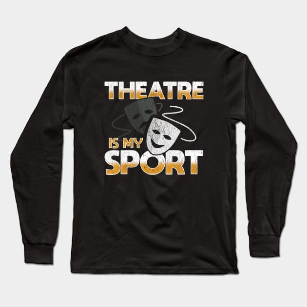 Theatre - Theatre Is My Sport Long Sleeve T-Shirt by Kudostees